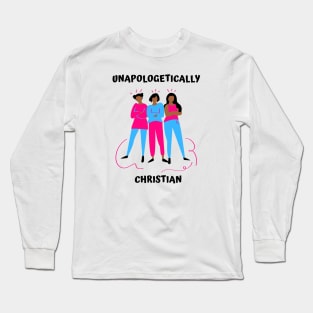 Unapologetically Christian Faith Based Long Sleeve T-Shirt